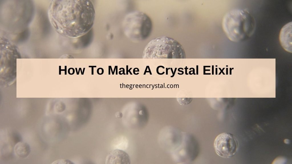 Elixir Making Tools How To Make A Crystal Elixir? • The Green Crystal
