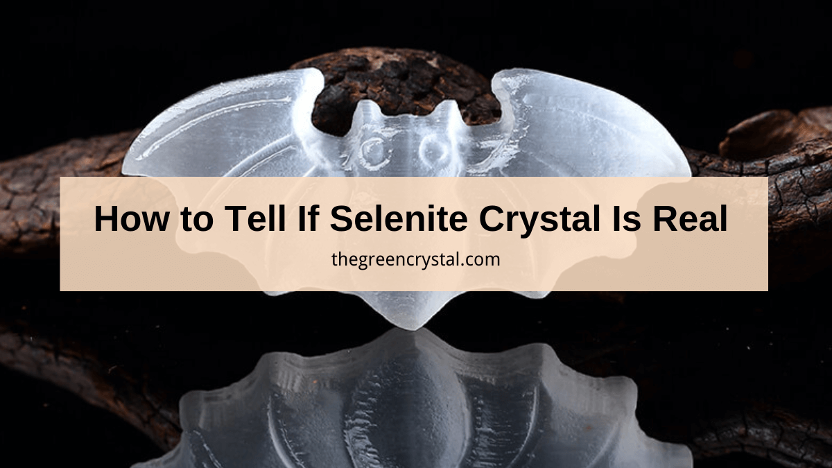 How to tell if selenite crystal is real